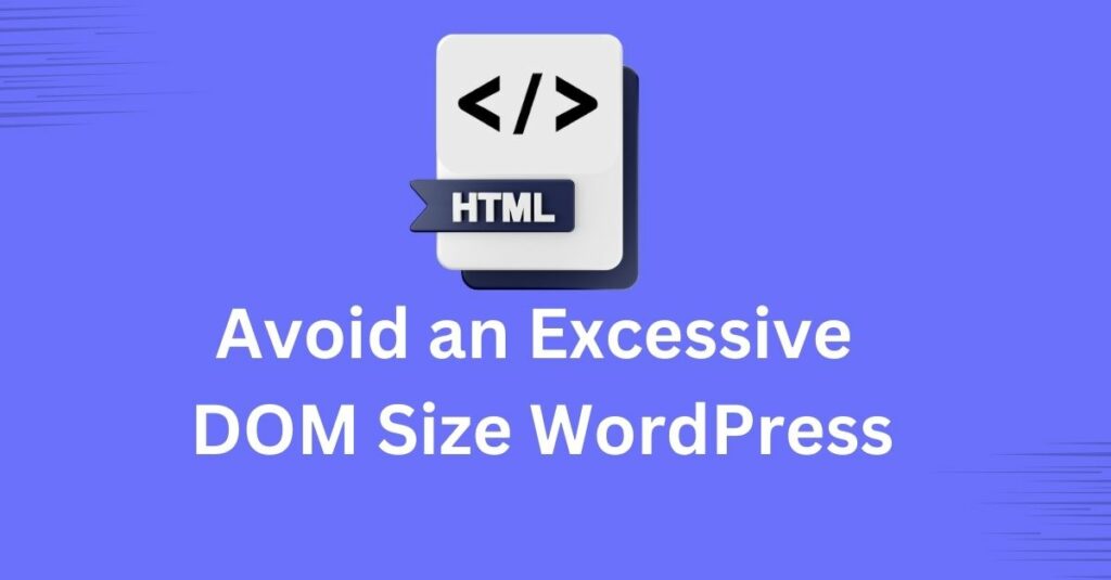 Avoid an excessive dom size wordpress