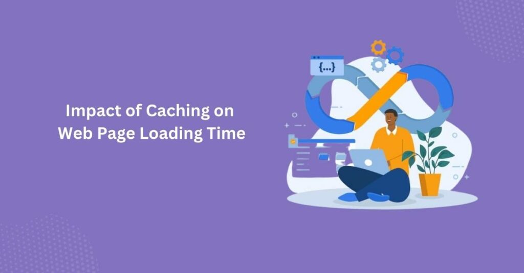 The impact of cache page load time