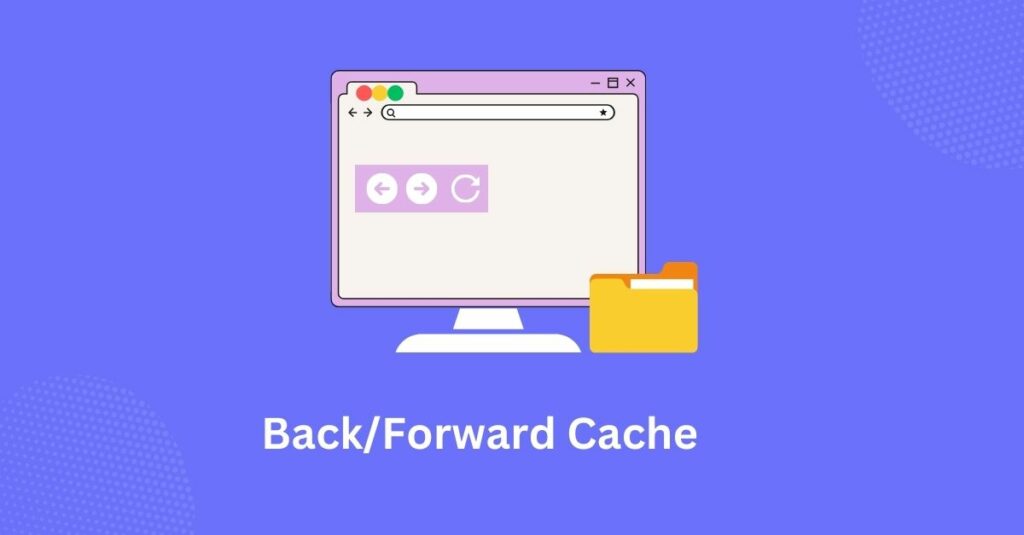 What is BF Cache? Exploring the Key Benefits of Using BF Cache for a Better User Experience